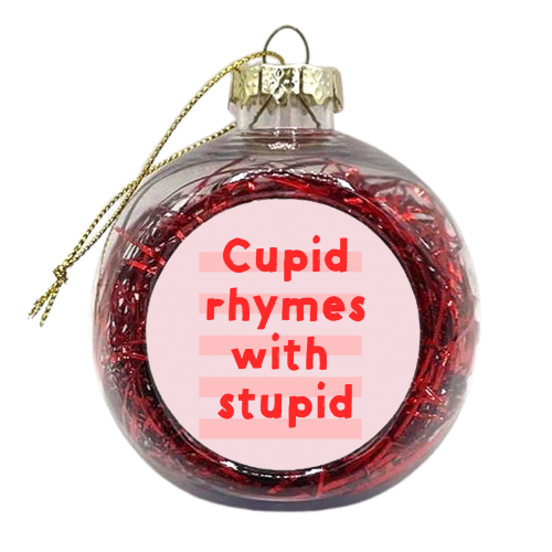 Cupid rhymes with stupid - xmas bauble by Ania Wieclaw