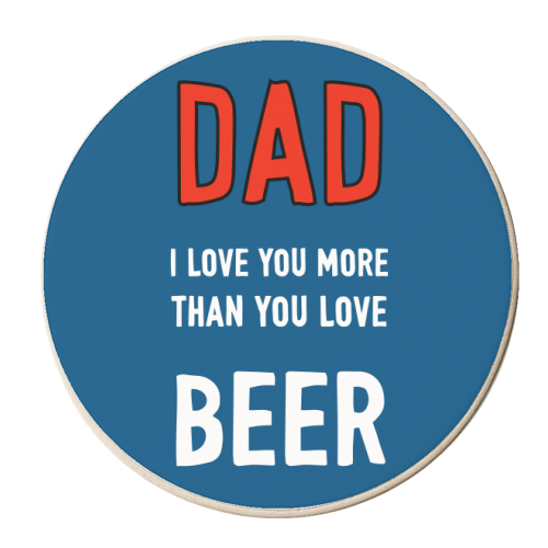 Dad I Love You More Than You Love Beer - personalised beer coaster by Adam Regester