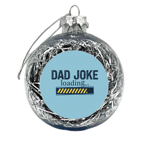 Dad Joke Loading - xmas bauble by Giddy Kipper