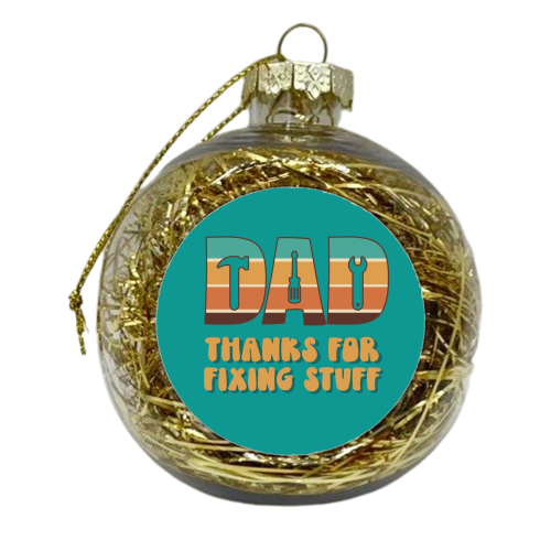 Dad thanks for fixing stuff - xmas bauble by Giddy Kipper