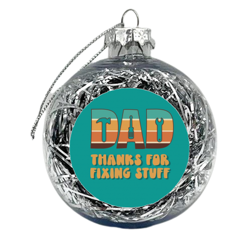 Dad thanks for fixing stuff - xmas bauble by Giddy Kipper