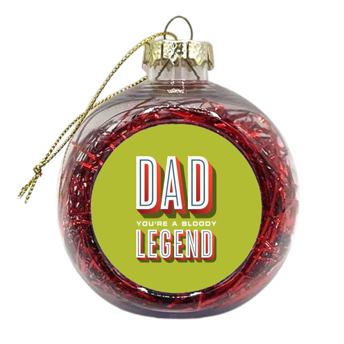 Dad You're a Bloody Legend - xmas bauble by Claire Atwood