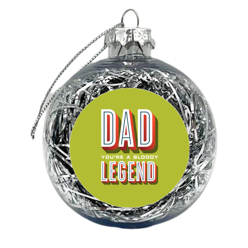 Dad You're a Bloody Legend - xmas bauble by Claire Atwood