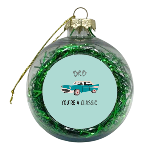Dad You're A Classic - xmas bauble by Laura Lonsdale