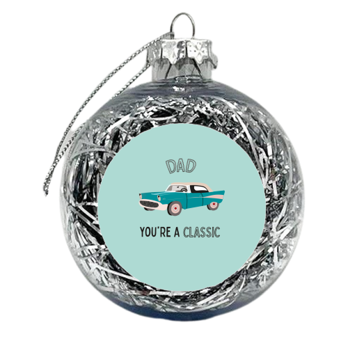 Dad You're A Classic - xmas bauble by Laura Lonsdale