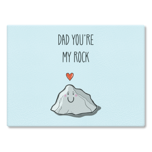 Dad You're My Rock - glass chopping board by Adam Regester