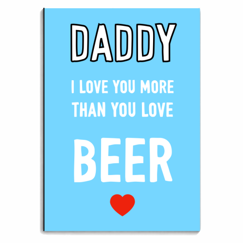 Daddy I Love You More Than You Love Beer - personalised A4, A5, A6 notebook by Adam Regester