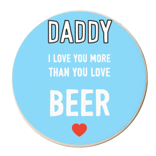 Daddy I Love You More Than You Love Beer - personalised beer coaster by Adam Regester