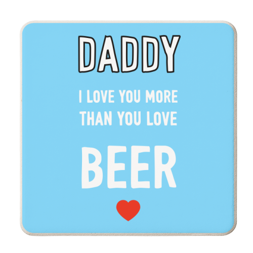 Daddy I Love You More Than You Love Beer - personalised beer coaster by Adam Regester