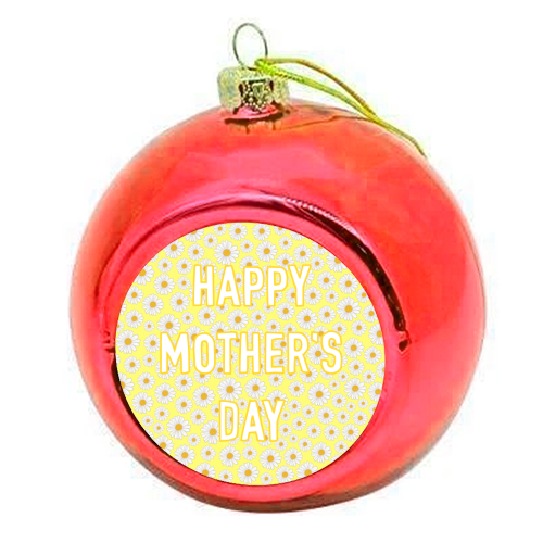 Daisy Happy Mother's Day - colourful christmas bauble by Adam Regester