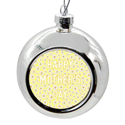 Daisy Happy Mother's Day - colourful christmas bauble by Adam Regester