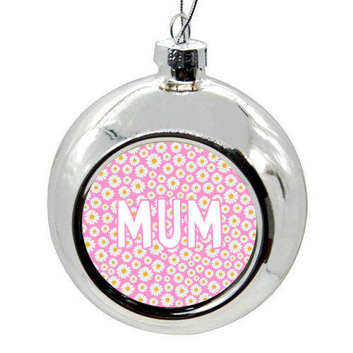 Daisy Mum - colourful christmas bauble by Adam Regester