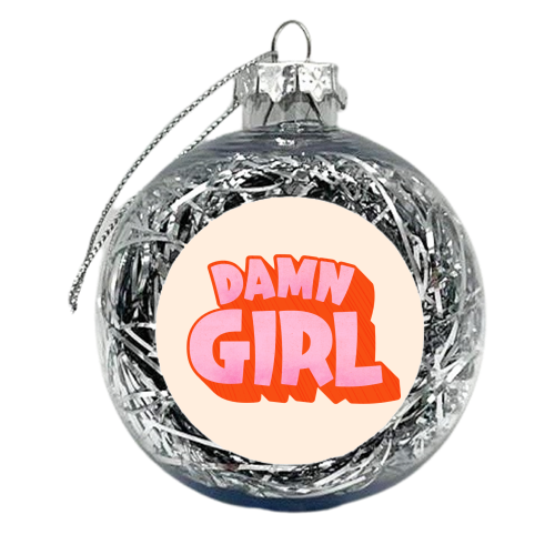 Damn Girl - xmas bauble by Ania Wieclaw