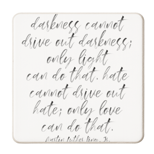 Darkness Cannot Drive Out Darkness; Only Light Can Do That. Hate Cannot Drive Out Hate; Only Love Can Do That. -Martin Luther King, Jr. Quote Watercolor Script - personalised beer coaster by Toni Scott