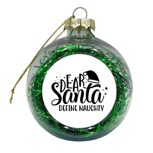 Dear Santa define naughty - xmas bauble by haris kavalla