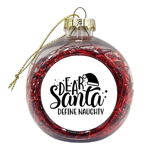 Dear Santa define naughty - xmas bauble by haris kavalla