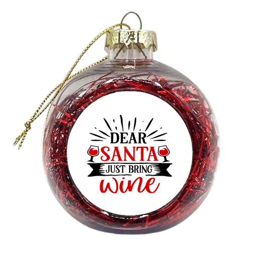 Dear Santa just bring wine - xmas bauble by haris kavalla