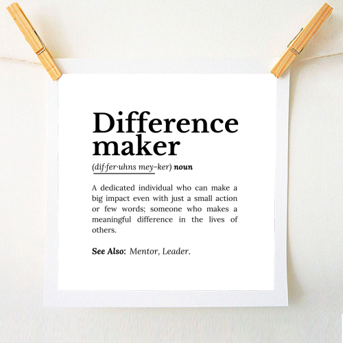 Difference Maker – Inspirational Quote - A1 - A4 art print by timsal shol
