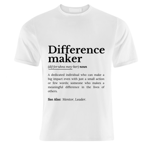 Difference Maker – Inspirational Quote - unique t shirt by timsal shol