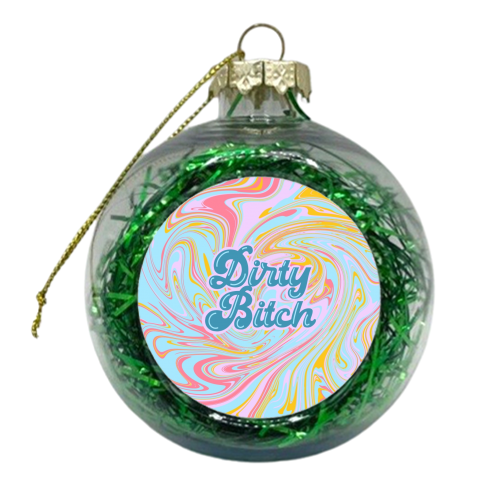 Dirty Bitch - xmas bauble by Wallace Elizabeth
