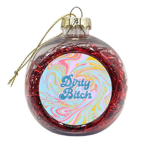 Dirty Bitch - xmas bauble by Wallace Elizabeth