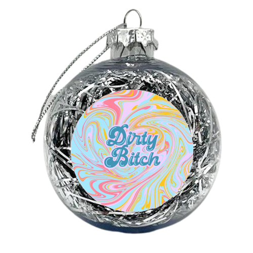 Dirty Bitch - xmas bauble by Wallace Elizabeth