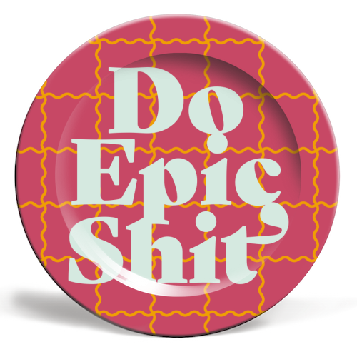 Do Epic Shit - ceramic dinner plate by Daniela di Niro