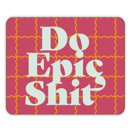 Do Epic Shit - designer placemat by Daniela di Niro