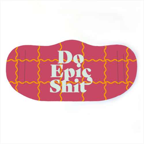 Do Epic Shit - face cover mask by Daniela di Niro