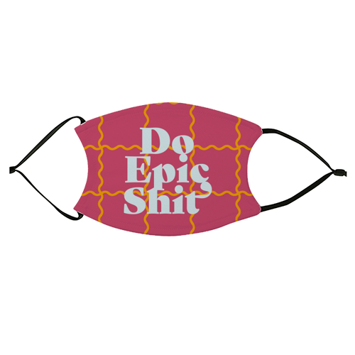 Do Epic Shit - face cover mask by Daniela di Niro