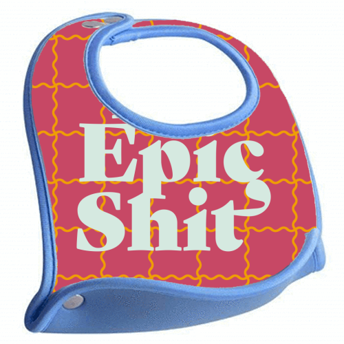 Do Epic Shit - feeding bib by Daniela di Niro