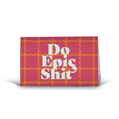 Do Epic Shit - funny greeting card by Daniela di Niro
