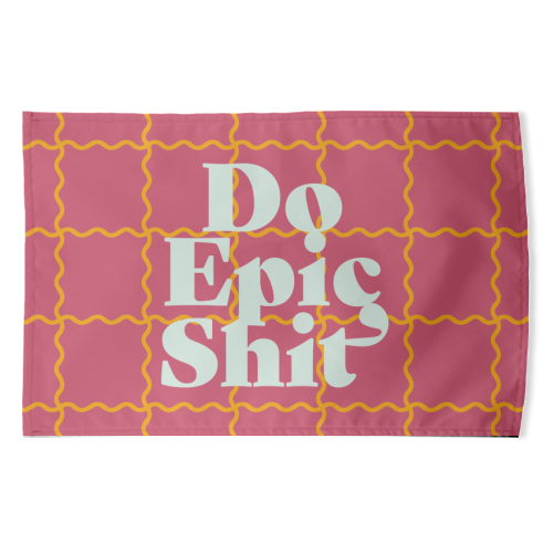 Do Epic Shit - funny tea towel by Daniela di Niro