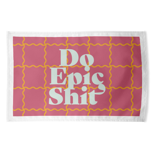 Do Epic Shit - funny tea towel by Daniela di Niro