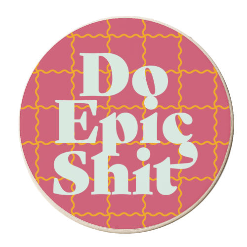 Do Epic Shit - personalised beer coaster by Daniela di Niro