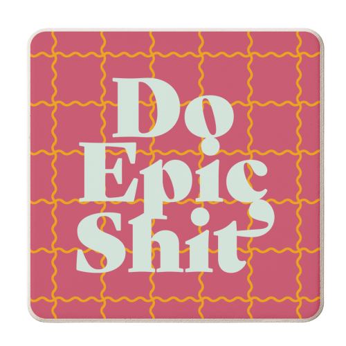 Do Epic Shit - personalised beer coaster by Daniela di Niro