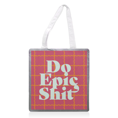 Do Epic Shit - printed canvas tote bag by Daniela di Niro