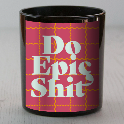 Do Epic Shit - scented candle by Daniela di Niro