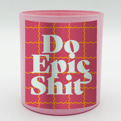 Do Epic Shit - scented candle by Daniela di Niro