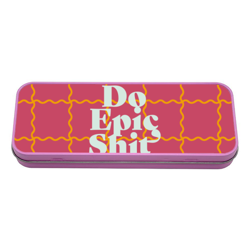 Do Epic Shit - tin pencil case by Daniela di Niro