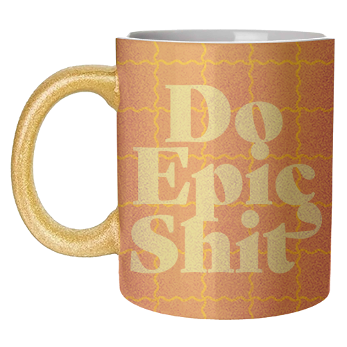Do Epic Shit - unique mug by Daniela di Niro