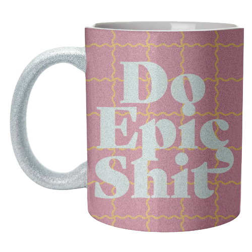 Do Epic Shit - unique mug by Daniela di Niro
