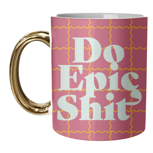Do Epic Shit - unique mug by Daniela di Niro