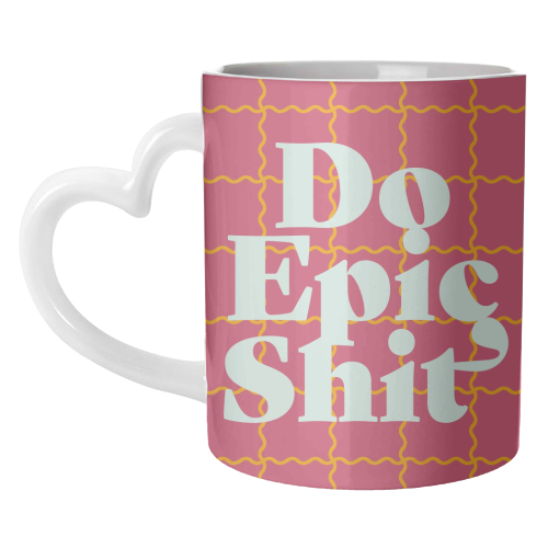 Do Epic Shit - unique mug by Daniela di Niro