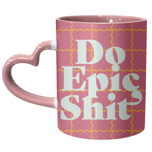 Do Epic Shit - unique mug by Daniela di Niro