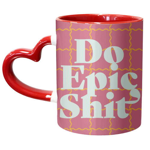 Do Epic Shit - unique mug by Daniela di Niro