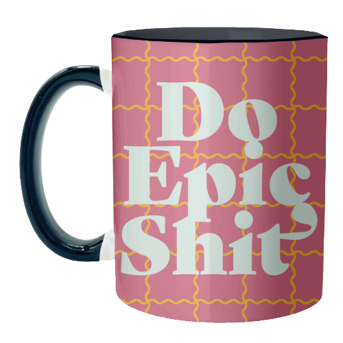 Do Epic Shit - unique mug by Daniela di Niro
