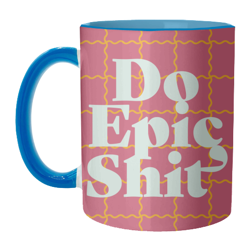 Do Epic Shit - unique mug by Daniela di Niro
