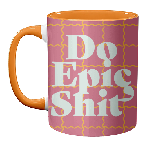 Do Epic Shit - unique mug by Daniela di Niro