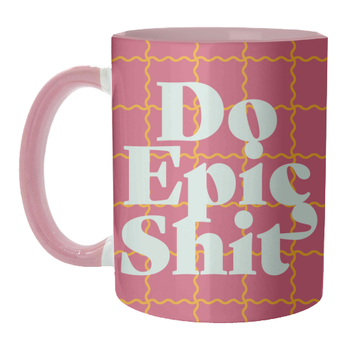Do Epic Shit - unique mug by Daniela di Niro